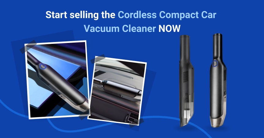 Start selling the cordless car vacuum cleaner now